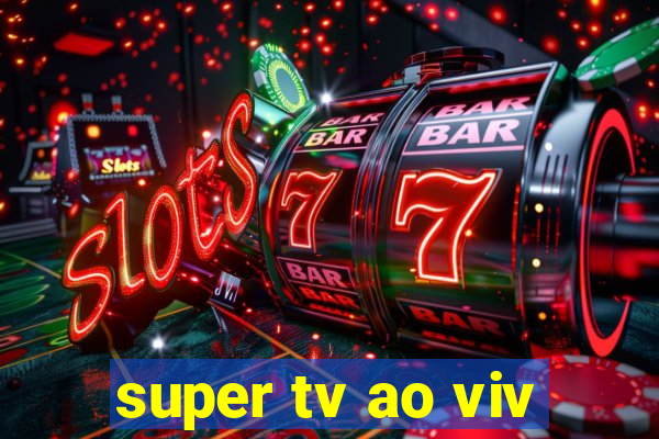 super tv ao viv